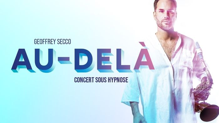 GEOFFREY SECCO – concert sous hypnose – Au-delà, Alhambra, Genève