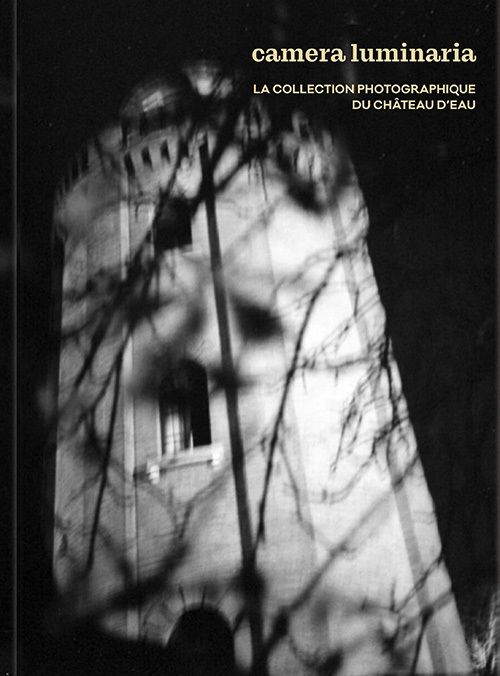 livre : CAMERA LUMINARIA, la collection photographique du Château d’Eau, Le Château d’Eau, Toulouse