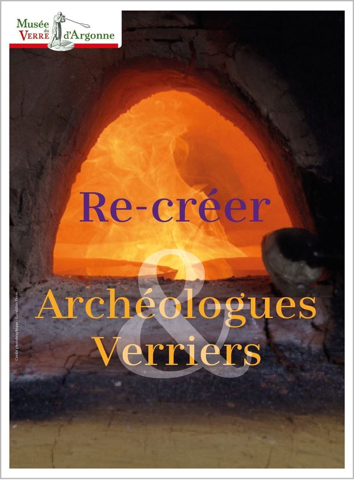 Re-créer, Archéologues & Verriers, Musée du Verre d&rsquo;Argonne, Les Islettes