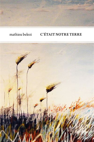 C’était notre terre de Mathieu Belezi